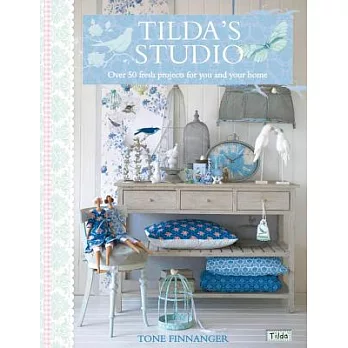 Tilda’s Studio: Over 50 Fresh Projects for You, Your Home and Loved Ones