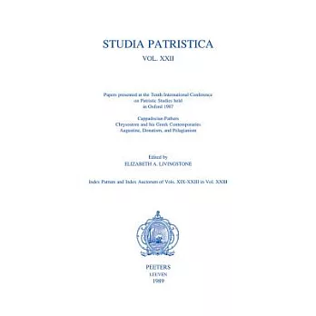 Studia Patristica. Vol. XXII - Cappadocian Fathers, Chrysostom and His Greek Contemporaries, Augustine, Donatism and Pelagianism