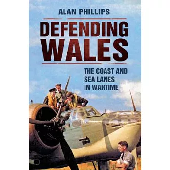 Defending Wales: The Coast and Sea Lanes in Wartime