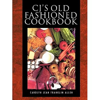 Cj’s Old Fashioned Cook Book