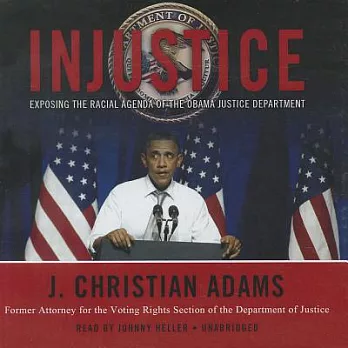 Injustice: Exposing the Racial Agenda of the Obama Justice Department, Library Edition