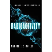 Radioactivity: A History of a Mysterious Science