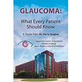 Glaucoma: What Every Patient Should Know: A Guide from Dr. Harry Quigley