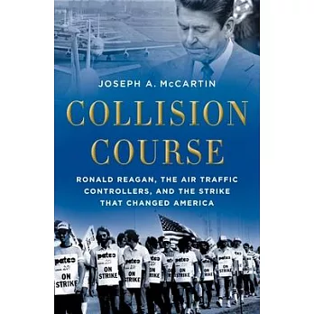Collision Course: Ronald Reagan, the Air Traffic Controllers, and the Strike That Changed America