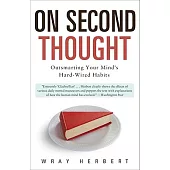 On Second Thought: Outsmarting Your Mind’s Hard-Wired Habits
