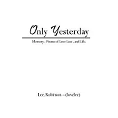Only Yesterday: Memory - Poems of Love, Loss, and Life
