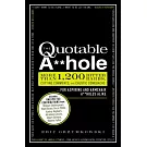 The Quotable A**hole: More Than 1,200 Bitter Barbs, Cutting Comments, and Caustic Comebacks for Aspiring and Armchair A**holes A