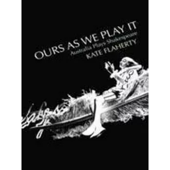 Ours As We Play It: Australia Plays Shakespeare