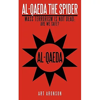 Al-Qaeda the Spider: Mass Terrorism Is Not Dead. Are We Safe?