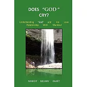 Does God Cry?: Understanding God and His Love Relationship With Mankind