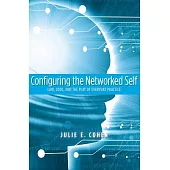 Configuring the Networked Self: Law, Code, and the Play of Everyday Practice