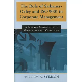 The Role of Sarbanes-Oxley and ISO 9001 in Corporate Management: A Plan for Integration of Governance and Operations