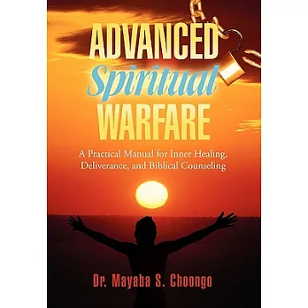 Advanced Spiritual Warfare: A Practical Manual for Inner Healing, Deliverance, and Biblical Counseling Set the Captives Free Mod