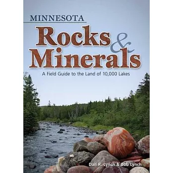 Minnesota Rocks & Minerals: A Field Guide to the Land of 10,000 Lakes