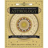 Llewellyn’s Complete Book of Predictive Astrology: The Easy Way to Predict Your Future