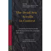 The Dead Sea Scrolls in Context: Integrating the Dead Sea Scrolls in the Study of Ancient Texts, Languages, and Cultures