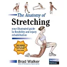 The Anatomy of Stretching: Your Illustrated Guide to Flexibility and Injury Rehabilitation Plus ebook