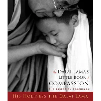 The Dalai Lama’s Little Book of Compassion: The Essential Teachings His Holiness the Dalai Lama