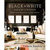 Black and White and a Bit in Between: Timeless Interiors, Dramatic Accents, and Stylish Collections