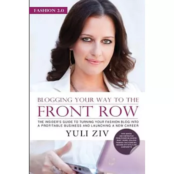 Fashion 2.0: Blogging Your Way to the Front Row.: The Insider’s Guide to Turning Your Fashion Blog Into a Profitable Business and L