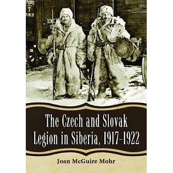 The Czech and Slovak Legion in Siberia, 1917-1922