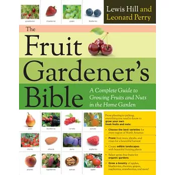The Fruit Gardener’s Bible: A Complete Guide to Growing Fruits and Nuts in the Home Garden