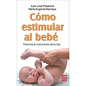 Como estimular al bebe / How to Stimulate the baby: Potencia el crecimiento de tu hijo / Foster the Growth of Your Child
