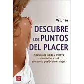 Descubre los puntos del placer / Discover the Pleasure Points: Alcanza una rapida y efectiva estimulacion sexual solo con la pre