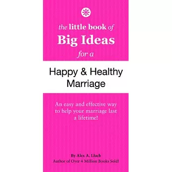 The Little Book of Big Ideas for a Happy and Healthy Marriage: An Easy and Effective Way to Help Your Marriage Last a Lifetime!