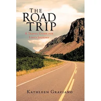 The Road Trip: A Travel Guide for Life’s Journey
