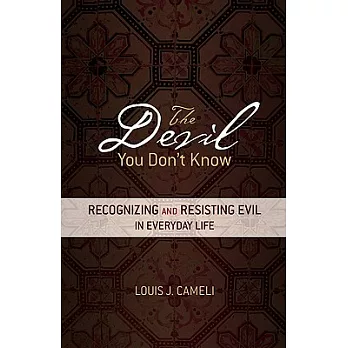 The Devil You Don’t Know: Recognizing and Resisting Evil in Everyday Life