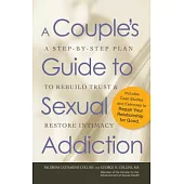 A Couple’s Guide to Sexual Addiction: A Step-by-Step Plan to Rebuild Trust & Restore Intimacy