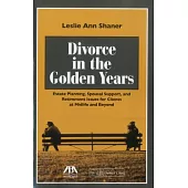 Divorce in the Golden Years: Estate Planning, Spousal Support, and Retirement Issues for Clients at Midlife and Beyond