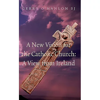A New Vision for the Catholic Church: A View from Ireland