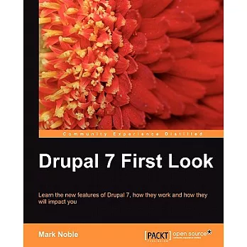 Drupal 7 First Look: Learn the New Features of Drupal 7, How They Work and How They Will Impact You