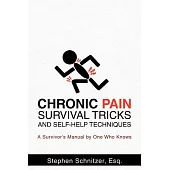 Chronic Pain Survival Tricks and Self-Help Techniques: A Survivor’s Manual by One Who Knows