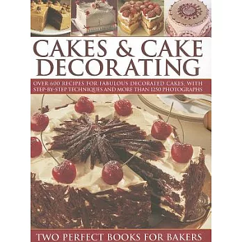 Cakes & Cake Decorating: Over 600 Recipes for Fabulous Decorated Cakes, with Step-By- Step Techniques and More Than 1250 Photogr