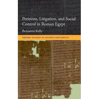 Petitions, Litigation, and Social Control in Roman Egypt