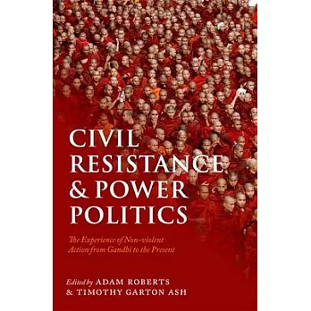 Civil Resistance and Power Politics: The Experience of Non-Violent Action from Gandhi to the Present