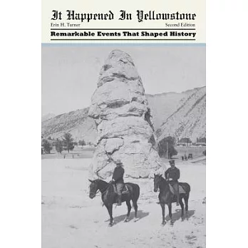 It Happened in Yellowstone: Remarkable Events That Shaped History