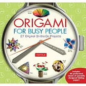 Origami for Busy People: 27 Original On-the-Go Projects