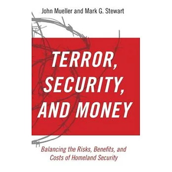 Terrorism, Security, and Money: Balancing the Risks, Benefits, and Costs of Homeland Security