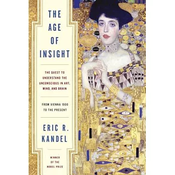 The Age of Insight: The Quest to Understand the Unconscious in Art, Mind, and Brain, from Vienna 1900 to the Present