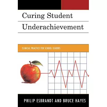 Curing Student Underachievement: Clinical Practice for School Leaders
