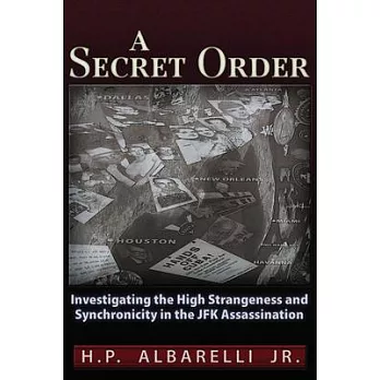 A Secret Order: Investigating the High Strangeness and Synchronicity in the JFK Assassination
