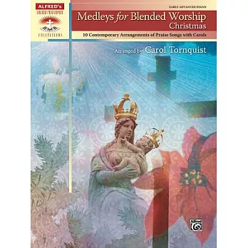 Medleys for Blended Worship: 10 Contemporary Arrangements of Praise Songs With Carols: Early Advanced Piano