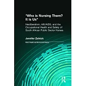 Who Is Nursing Them? It Is Us: Neoliberalism, Hiv/Aids, and the Occupational Health and Safety of South African Public Sector Nurses
