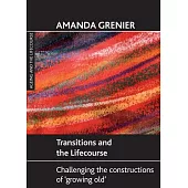 Transitions and the Lifecourse: Challenging the Constructions of ’Growing Old’