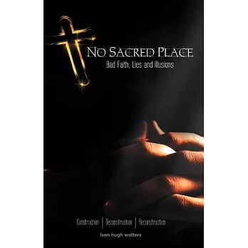 No Sacred Place: Bad Faith, Lies, and Illusions