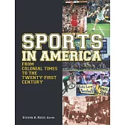 Sports in America from Colonial Times to the Twenty-First Century: An Encyclopedia: An Encyclopedia